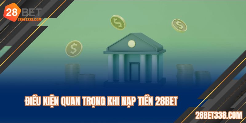 Điều khoản và điều kiện khi nạp tiền vào ví tại 28BET com